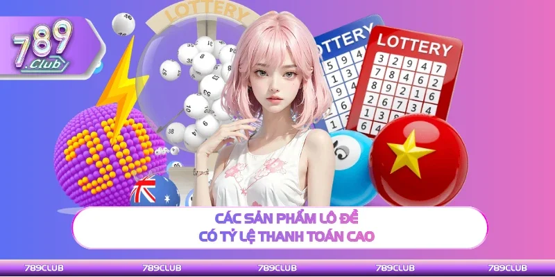 Các sản phẩm lô đề có tỷ lệ thanh toán cao