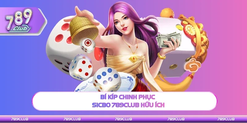 Kinh nghiệm chinh phục Sicbo 789Club hữu ích